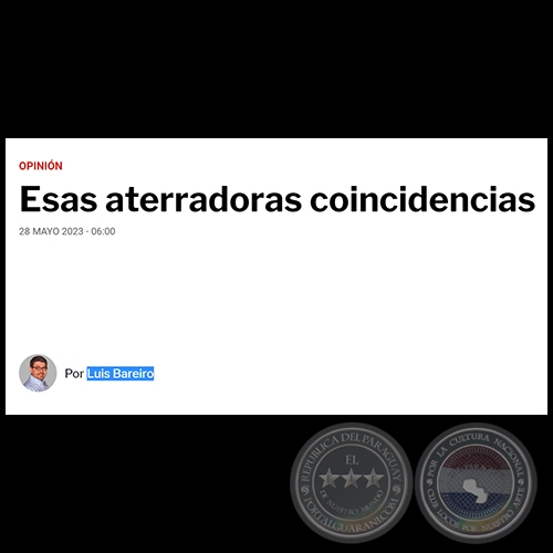 ESAS ATERRADORAS COINCIDENCIAS - Por LUIS BAREIRO - Domingo, 28 de Mayo de 2023